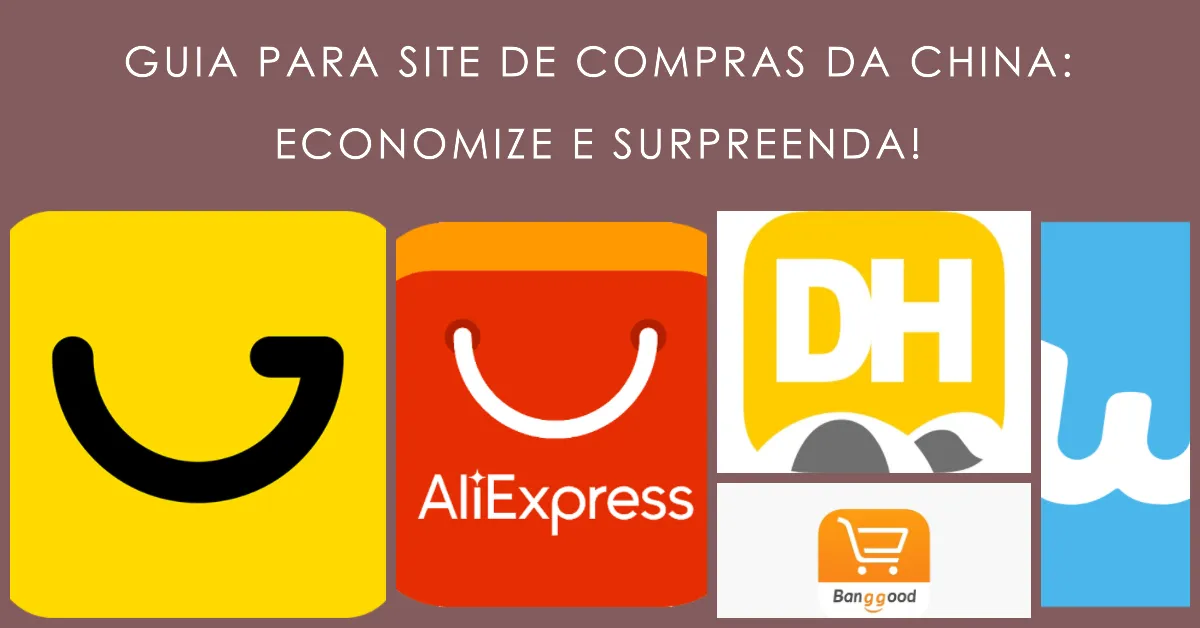 Guia para Site de Compras da China Economize e Surpreenda!