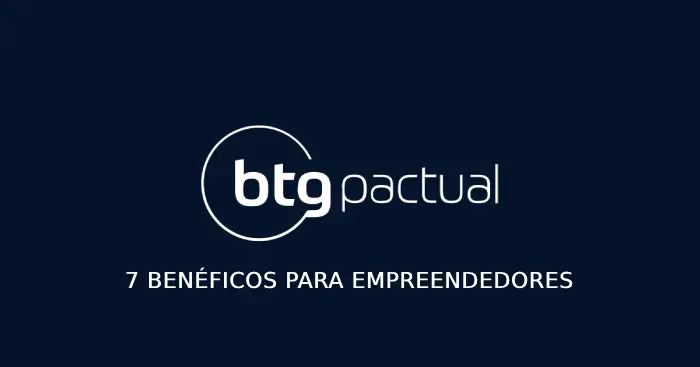 BTG Pactual - Banco tem 7 benéficos para empreendedores