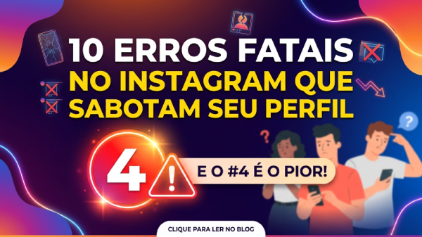 10 Erros fatais no Instagram que sabotam seu perfil
