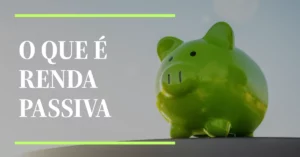 O que é Renda Passiva: Construindo Renda Automática