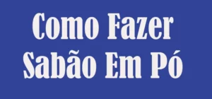 Como Fazer Sabão Em Pó