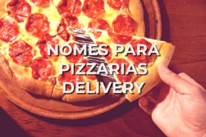 Ideias de nomes para pizzarias delivery - Dicas para criar nomes inovadores