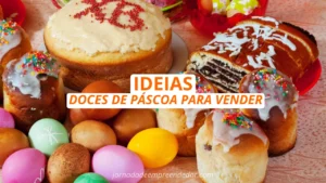 Ideias de Doces de Páscoa para Vender: Como Surpreender Seus Clientes com Delícias de Dar Água na Boca