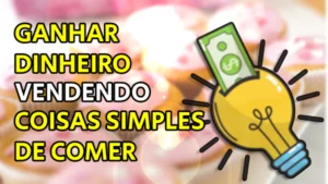 Como ganhar dinheiro vendendo coisas simples de comer?