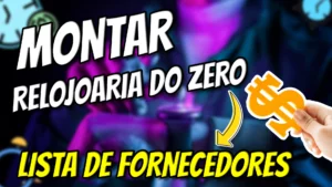 DESCUBRA COMO MONTAR UMA RELOJOARIA DO ZERO EM POUCOS PASSOS
