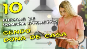 Ideias Lucrativas: 10 Formas de Ganhar Dinheiro Sendo Dona de Casa