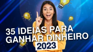 35 Ideias Para Ganhar Dinheiro em 2023: Descubra Estratégias Lucrativas para o Próximo Ano