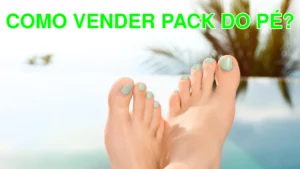 Como Vender Pack do Pé: Fotos de Pé que Impressionam e Atraem Clientes