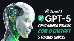 Como ganhar dinheiro com o ChatGPT - 5 formas simples