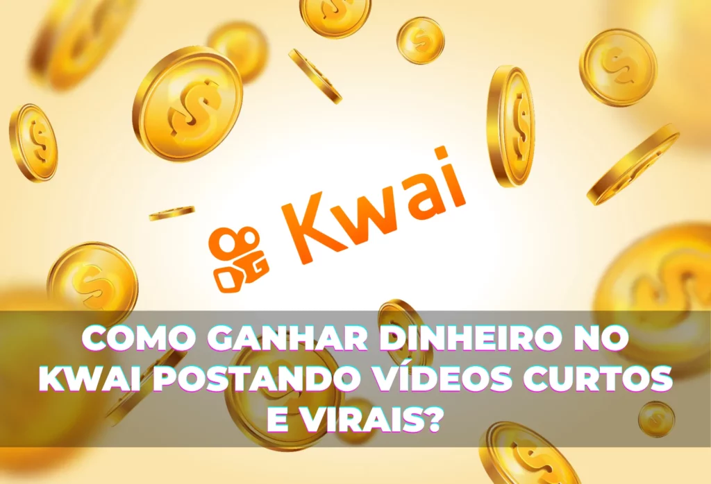 Como ganhar dinheiro no Kwai postando vídeos curtos e virais