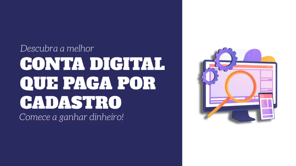 Descubra a melhor conta digital que paga por cadastro e comece a ganhar dinheiro!