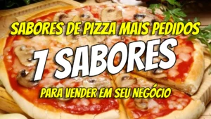 Descubra os 7 sabores de pizza mais pedidos para vender em seu negócio