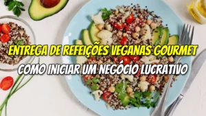 Entrega de Refeições Veganas Gourmet - Como Iniciar um Negócio Lucrativo