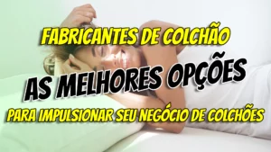 Fabricantes de Colchão - As Melhores Opções para Impulsionar seu Negócio de Colchões