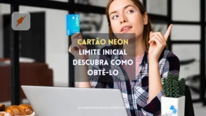 Cartão neon limite inicial - Descubra como obtê-lo