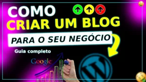 Como criar um blog para o seu negócio: Guia completo