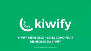 kiwify reembolso - Saiba como pedir reembolso na kiwify