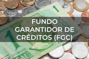 Tudo Sobre o Fundo Garantidor de Créditos (FGC)