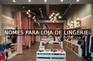 Nomes para Loja de Lingerie: Estratégias e 141 Exemplos para Inspirar sua Marca