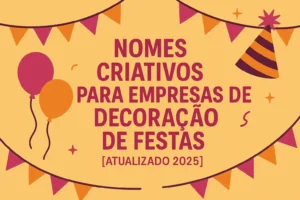 100 Nomes Criativos para Empresas de Decoração de Festas [Atualizado 2025]