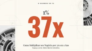 O Segredo de 1% que Multiplicará seu Negócio por 37x